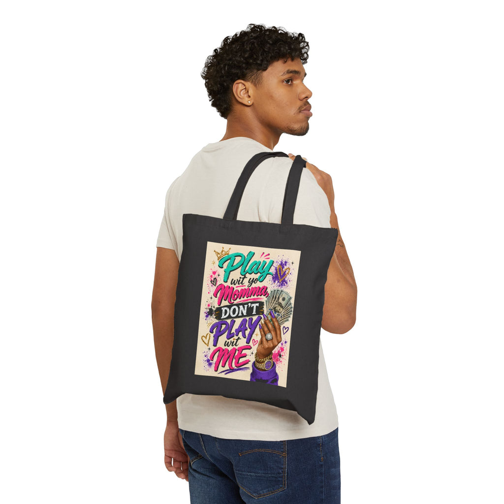 Cotton Tote Bag — "Play Wit You Momma Don’t Play Wit Me" Colorful Graphic