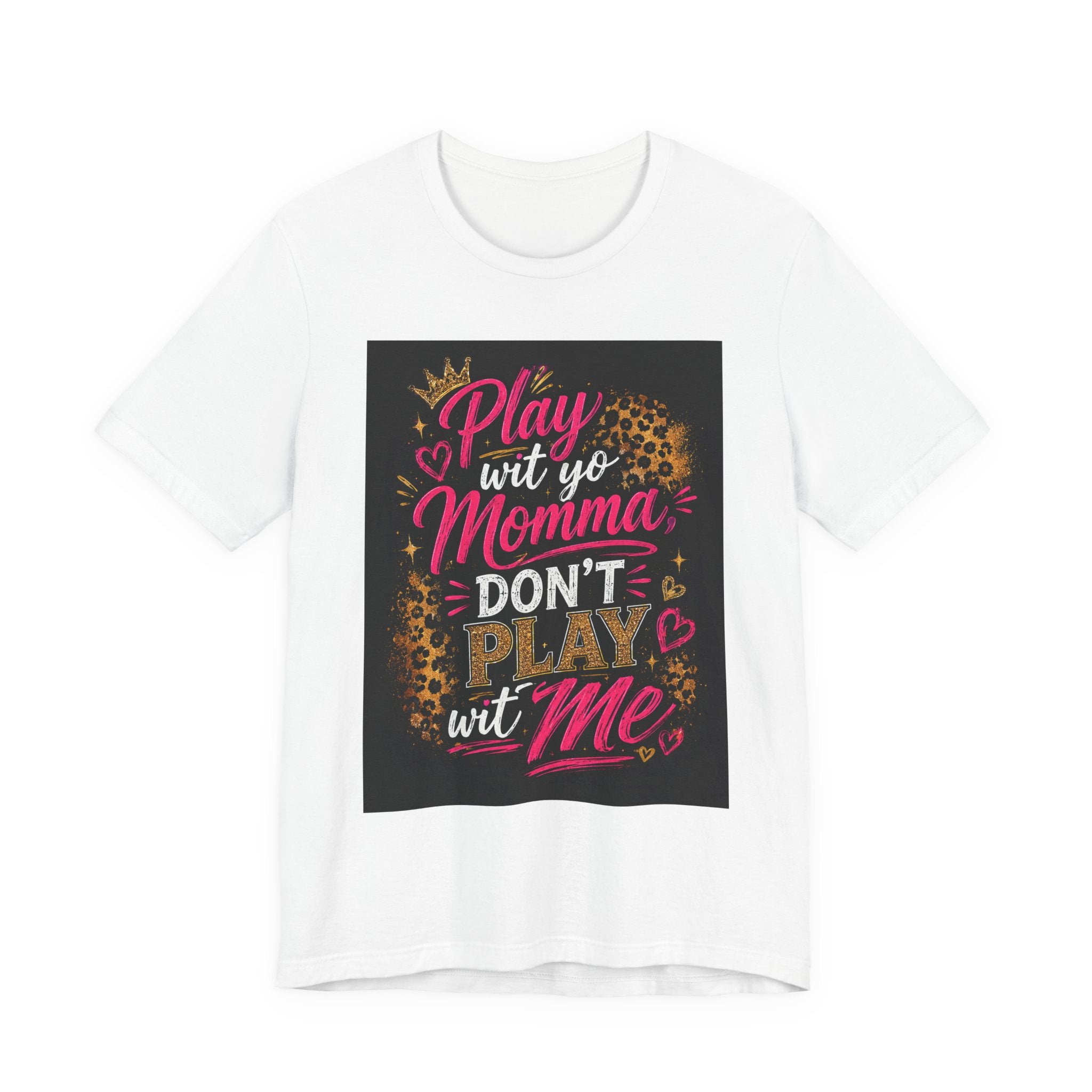 Don't Play Wit Me T‑Shirt — "Play Wit Yo Momma, Don't Play Wit Me" Leopard Graphic Tee