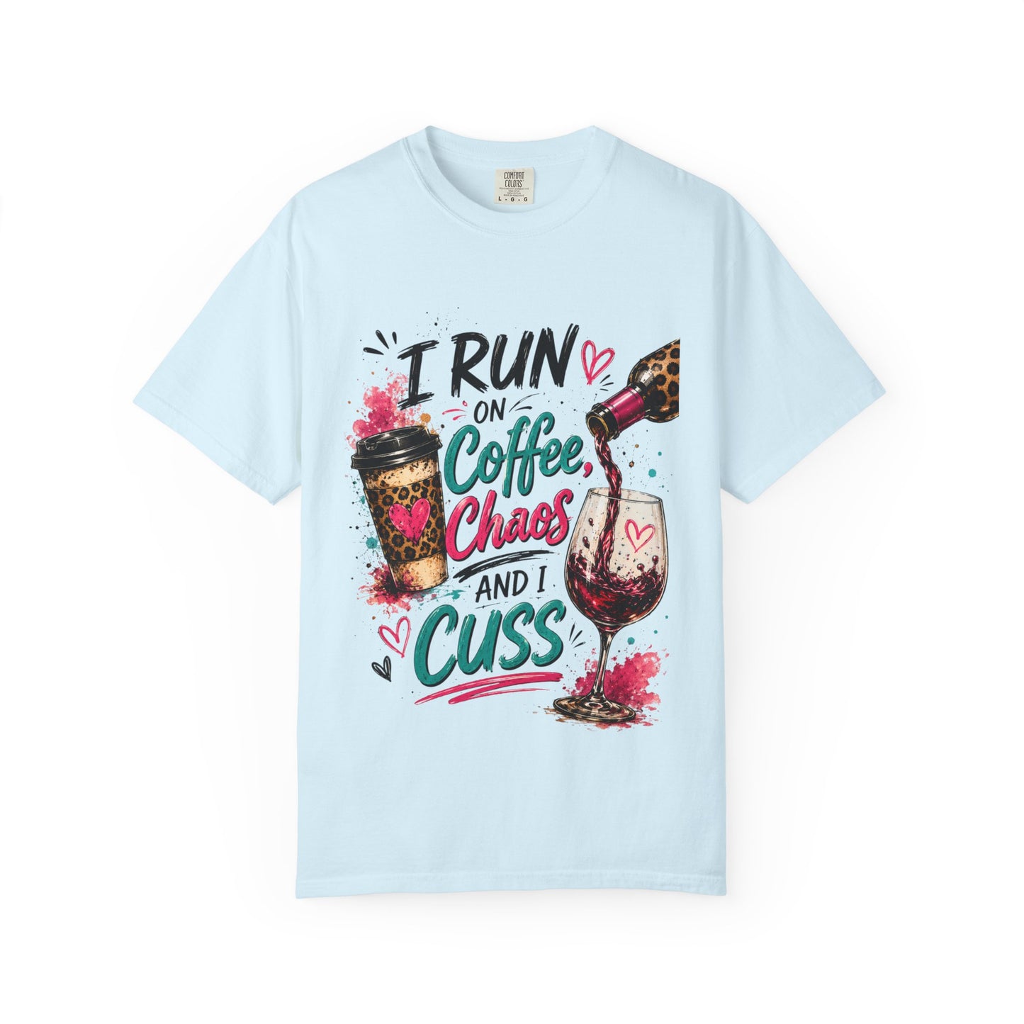 I Run on Coffee Chaos and I Cuss T-shirt