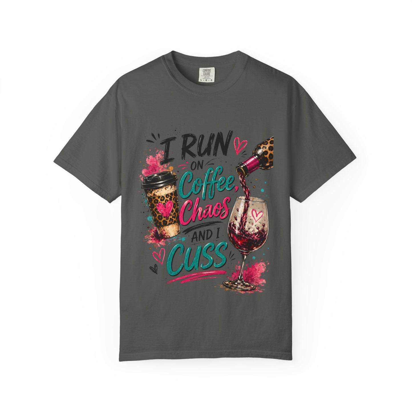 I Run on Coffee Chaos and I Cuss T-shirt