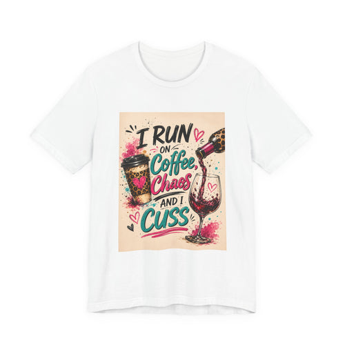 Coffee, Chaos & Cuss T‑Shirt — I Run On Coffee, Chaos And I Cuss Graphic Tee