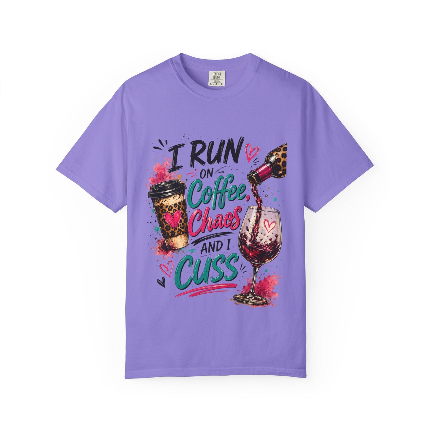 I Run on Coffee Chaos and I Cuss T-shirt