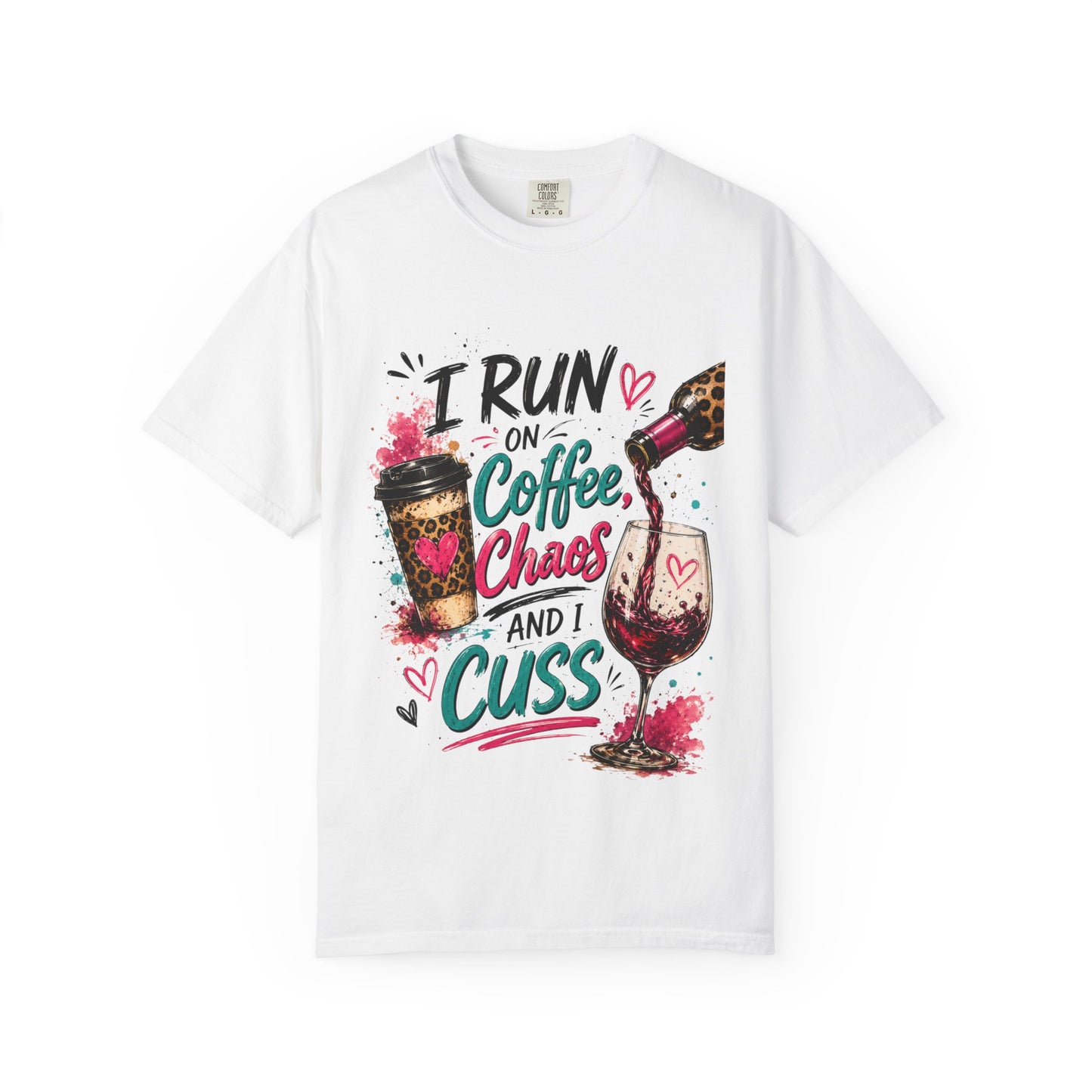 I Run on Coffee Chaos and I Cuss T-shirt