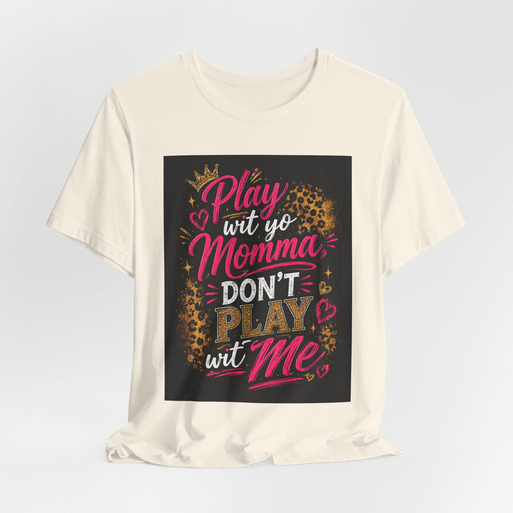 Don't Play Wit Me T‑Shirt — "Play Wit Yo Momma, Don't Play Wit Me" Leopard Graphic Tee