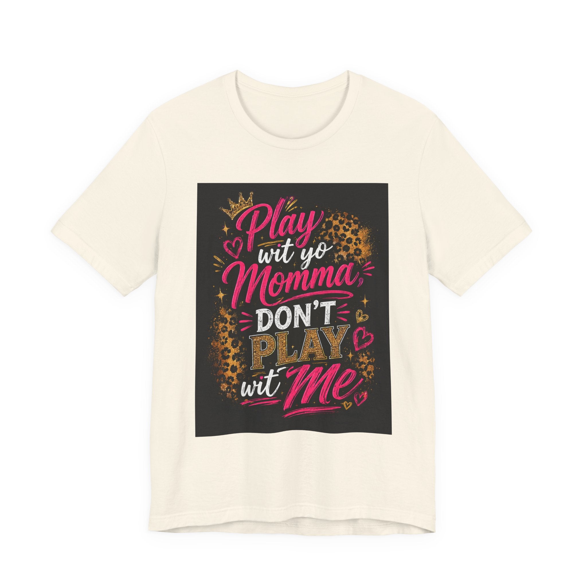 Don't Play Wit Me T‑Shirt — "Play Wit Yo Momma, Don't Play Wit Me" Leopard Graphic Tee