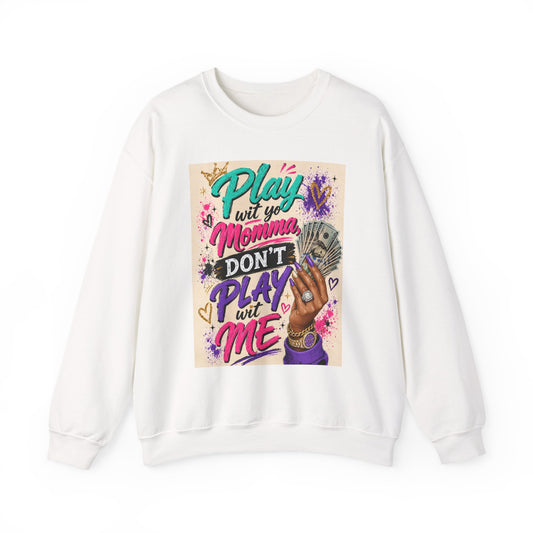 Play Wit Yo Momma Sweatshirt