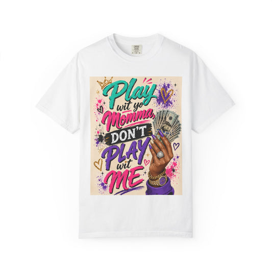 Play Wit Yo Momma Don’t Play Wit Me T-Shirt
