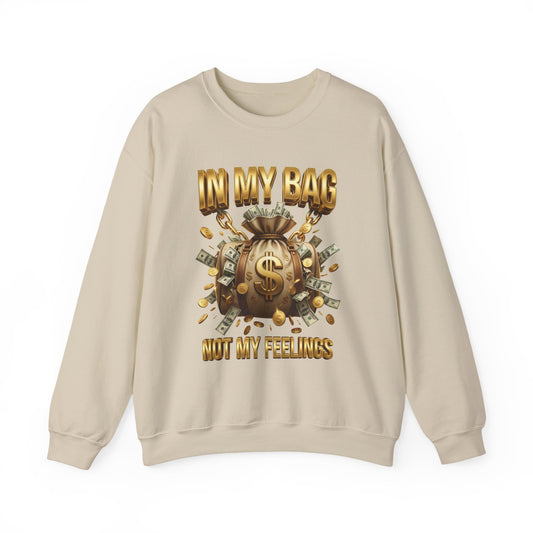 In My Bag Not My Feelings sweatshirt