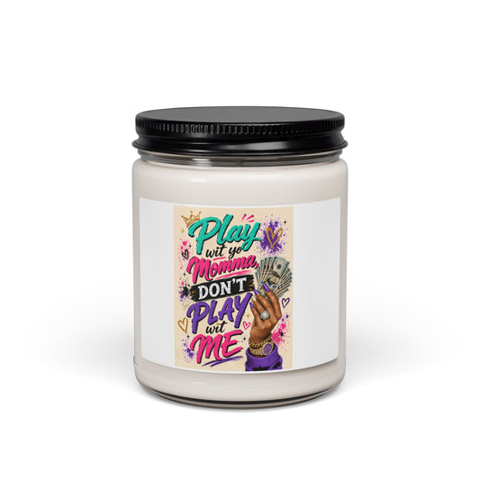 Don’t Play Wit My Momma Scented Soy Candle — 9oz Novelty Gift
