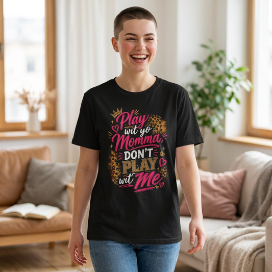 Play wit yo Momma Don't Play wit Me T-Shirt | Leopard Crown Graphic