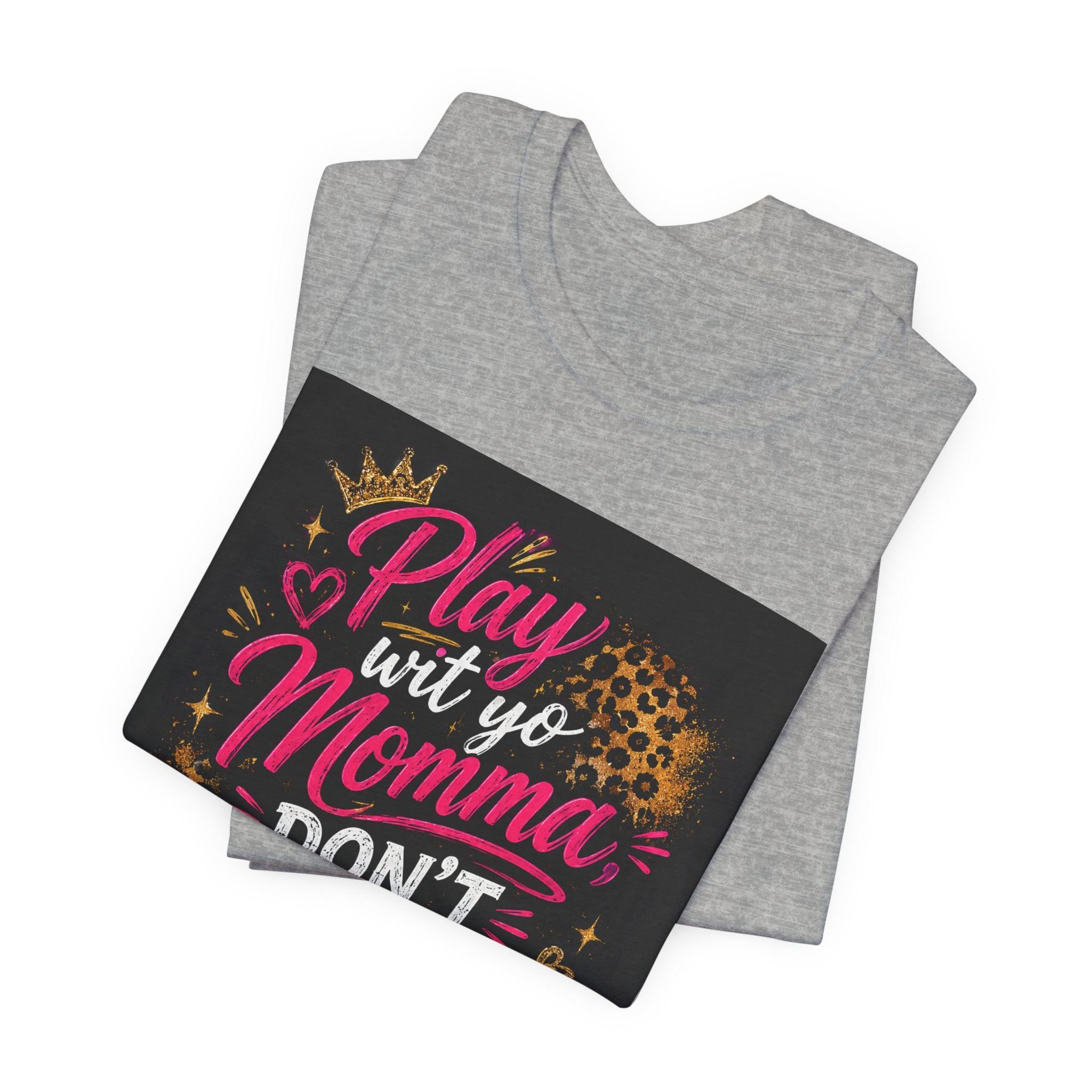 Don't Play Wit Me T‑Shirt — "Play Wit Yo Momma, Don't Play Wit Me" Leopard Graphic Tee