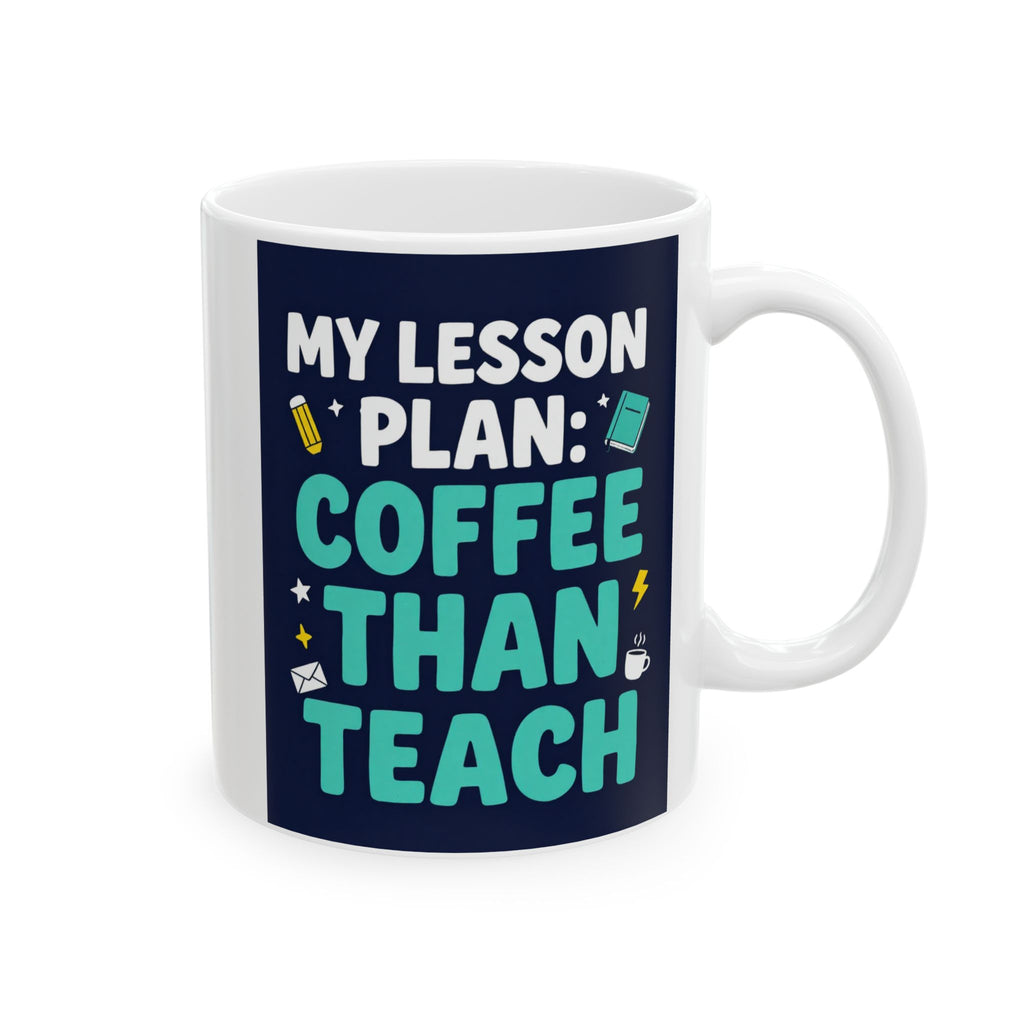 Coffee Teacher Mug — "My Lesson Plan: Coffee Then Teach" Ceramic Mug (11oz/15oz)