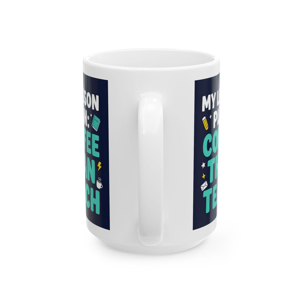 Coffee Teacher Mug — "My Lesson Plan: Coffee Then Teach" Ceramic Mug (11oz/15oz)