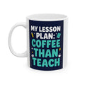 Coffee Teacher Mug — "My Lesson Plan: Coffee Then Teach" Ceramic Mug (11oz/15oz)