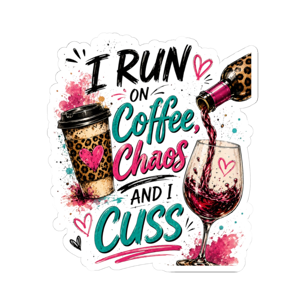 I Run On Coffee Chaos And I Cuss Sticker | Kiss-Cut Vinyl Sticker, Coffee & Wine Design