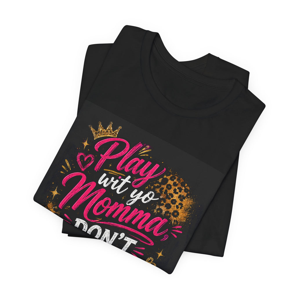 Don't Play Wit Me T‑Shirt — "Play Wit Yo Momma, Don't Play Wit Me" Leopard Graphic Tee