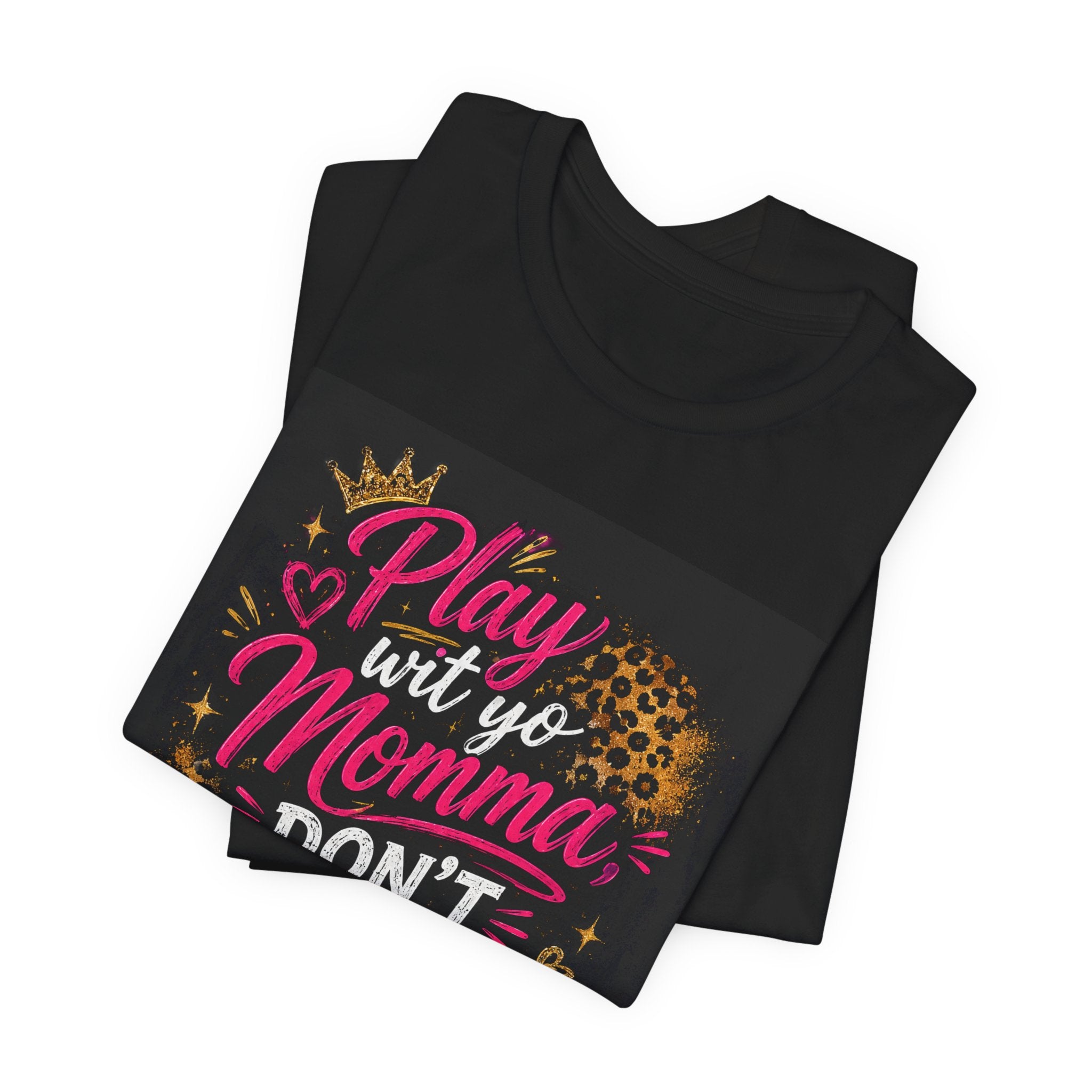 Don't Play Wit Me T‑Shirt — "Play Wit Yo Momma, Don't Play Wit Me" Leopard Graphic Tee