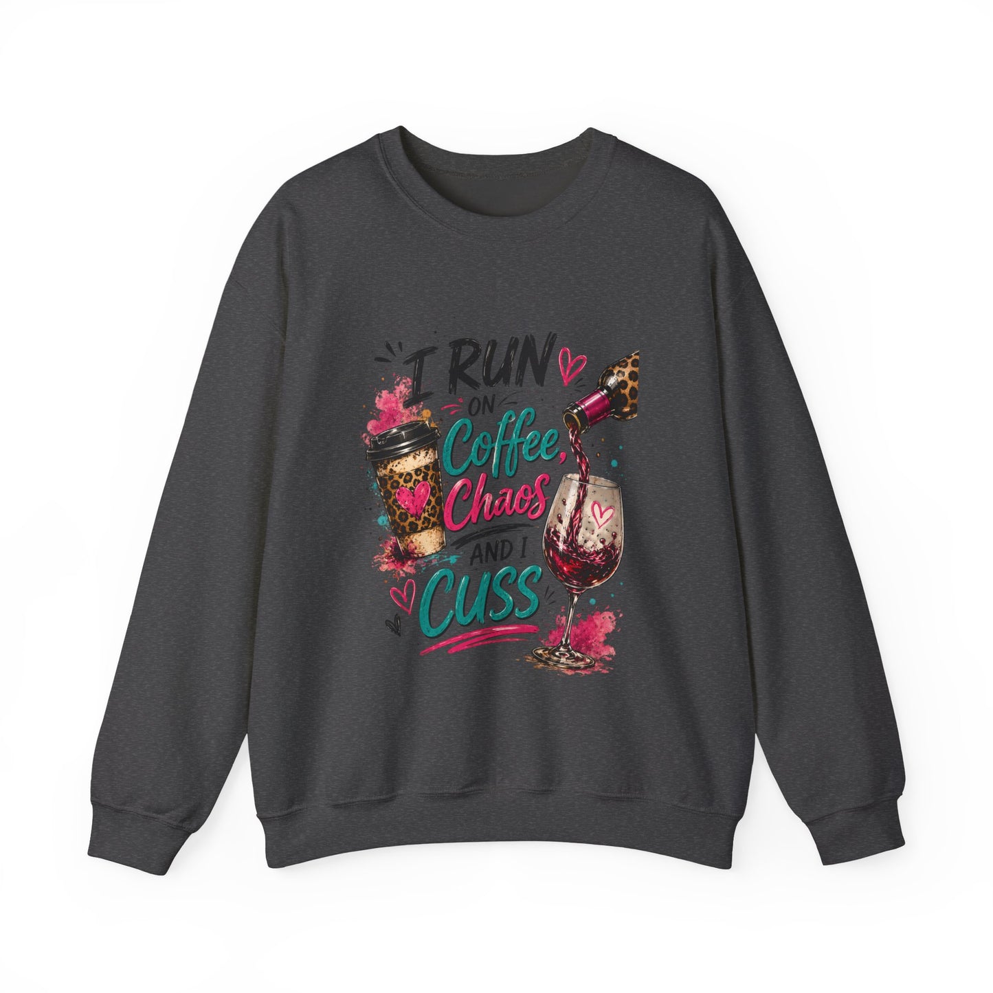 I Run on Coffee Chaos and Cuss Sweatshirt