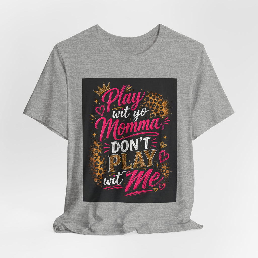 Don't Play Wit Me T‑Shirt — "Play Wit Yo Momma, Don't Play Wit Me" Leopard Graphic Tee