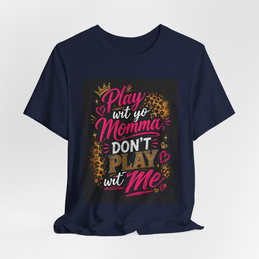 Don't Play Wit Me T‑Shirt — "Play Wit Yo Momma, Don't Play Wit Me" Leopard Graphic Tee