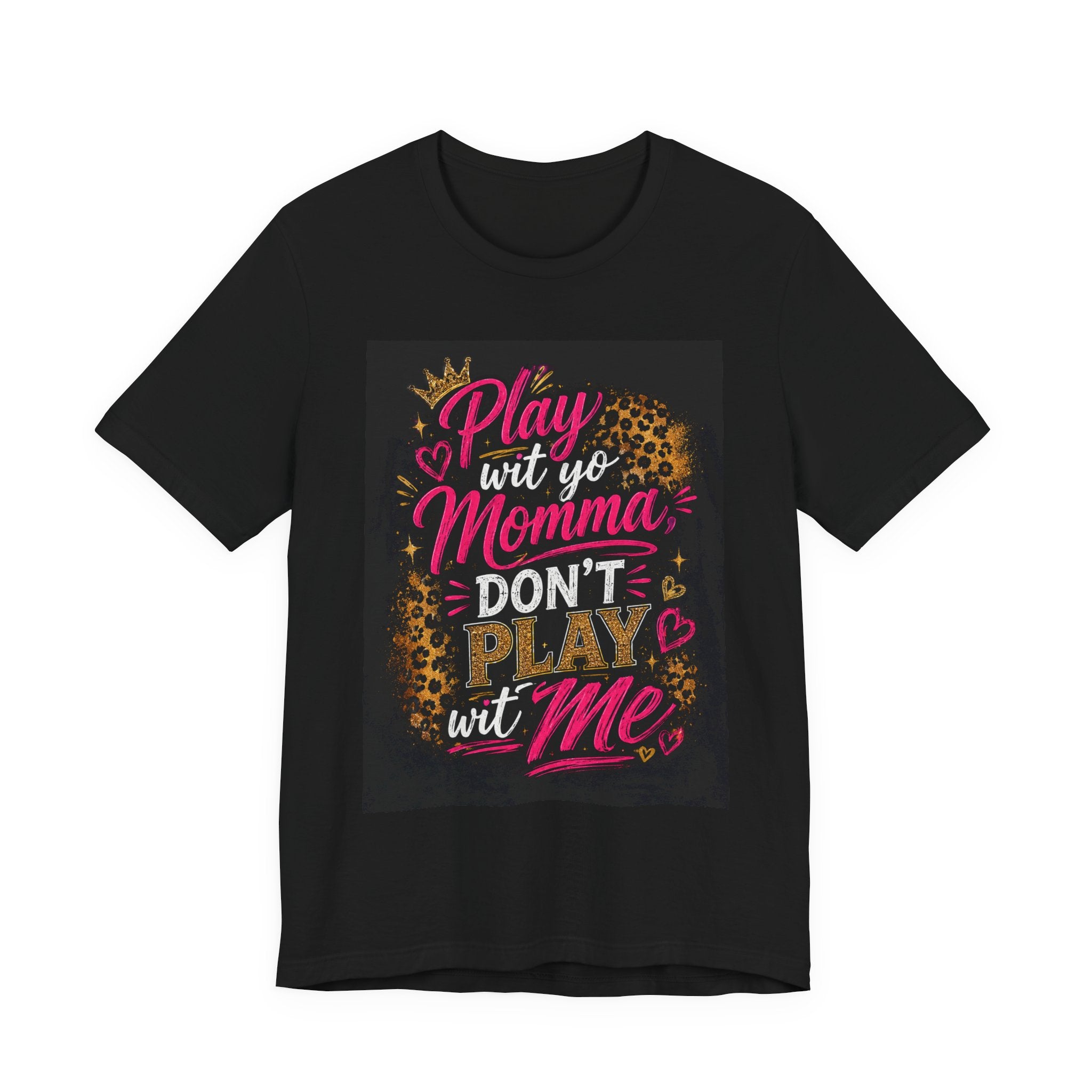 Don't Play Wit Me T‑Shirt — "Play Wit Yo Momma, Don't Play Wit Me" Leopard Graphic Tee