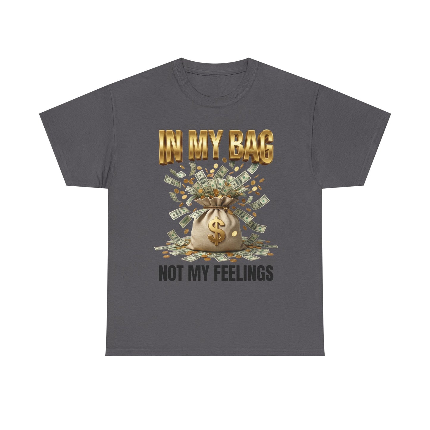 In My Bag Not My Feelings T-Shirt