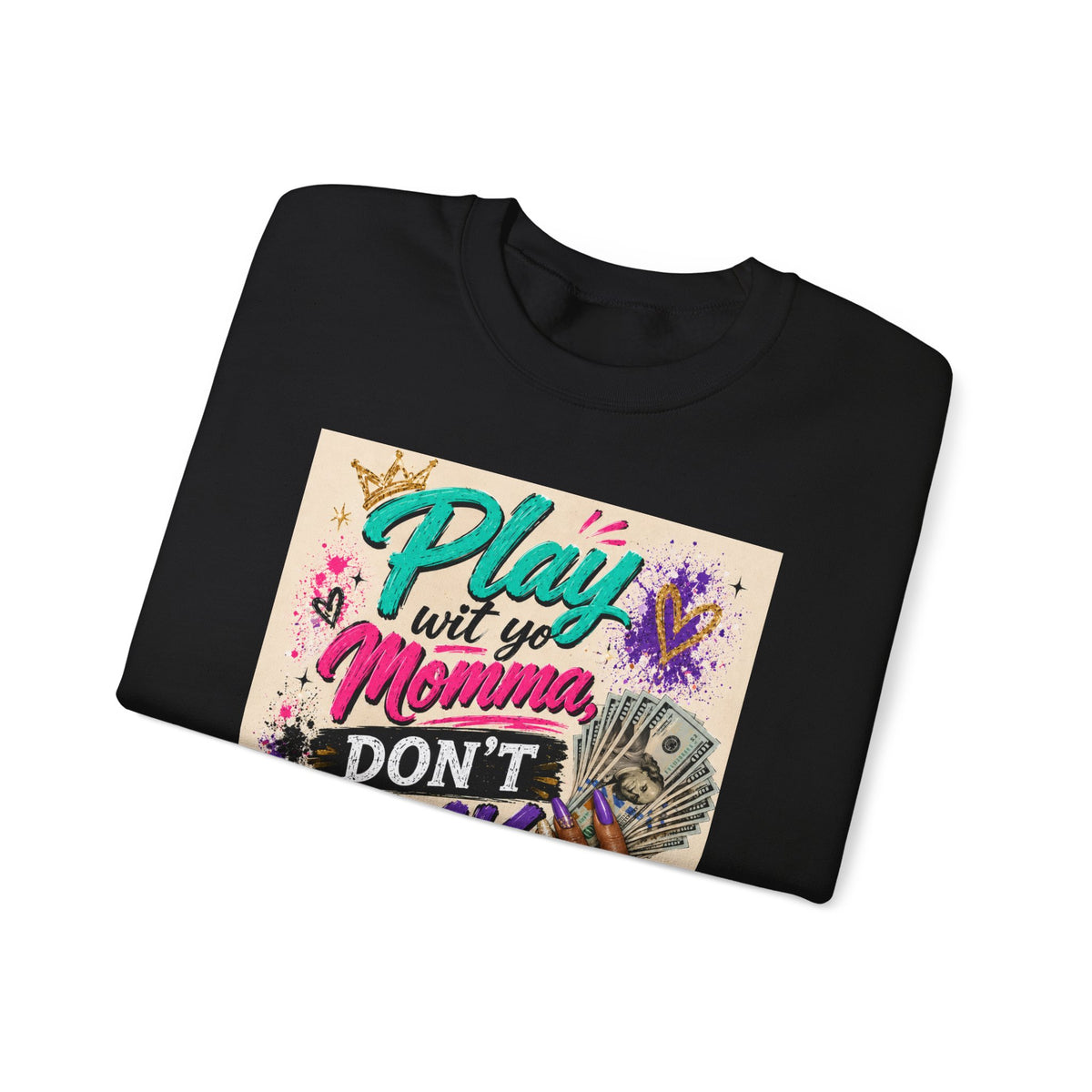 Play Wit Yo Momma Sweatshirt