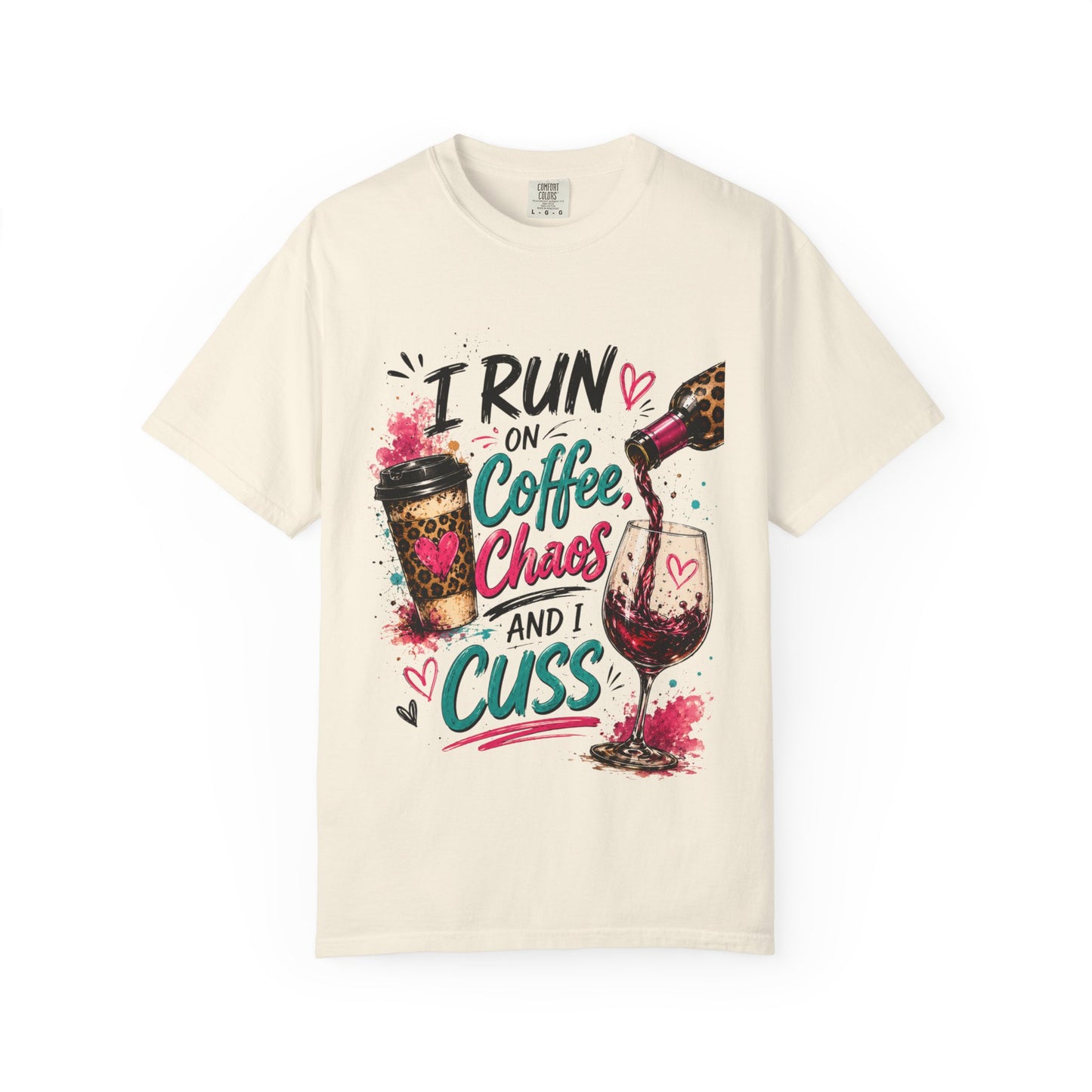 I Run on Coffee Chaos and I Cuss T-shirt