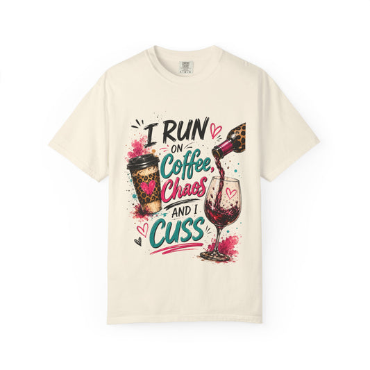 I Run on Coffee Chaos and I Cuss T-shirt