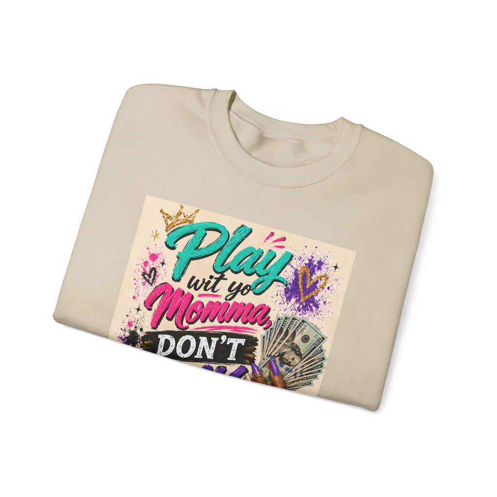 Crewneck Sweatshirt — “Play with My Momma, Don’t Play with Me” Colorful Street Art Design
