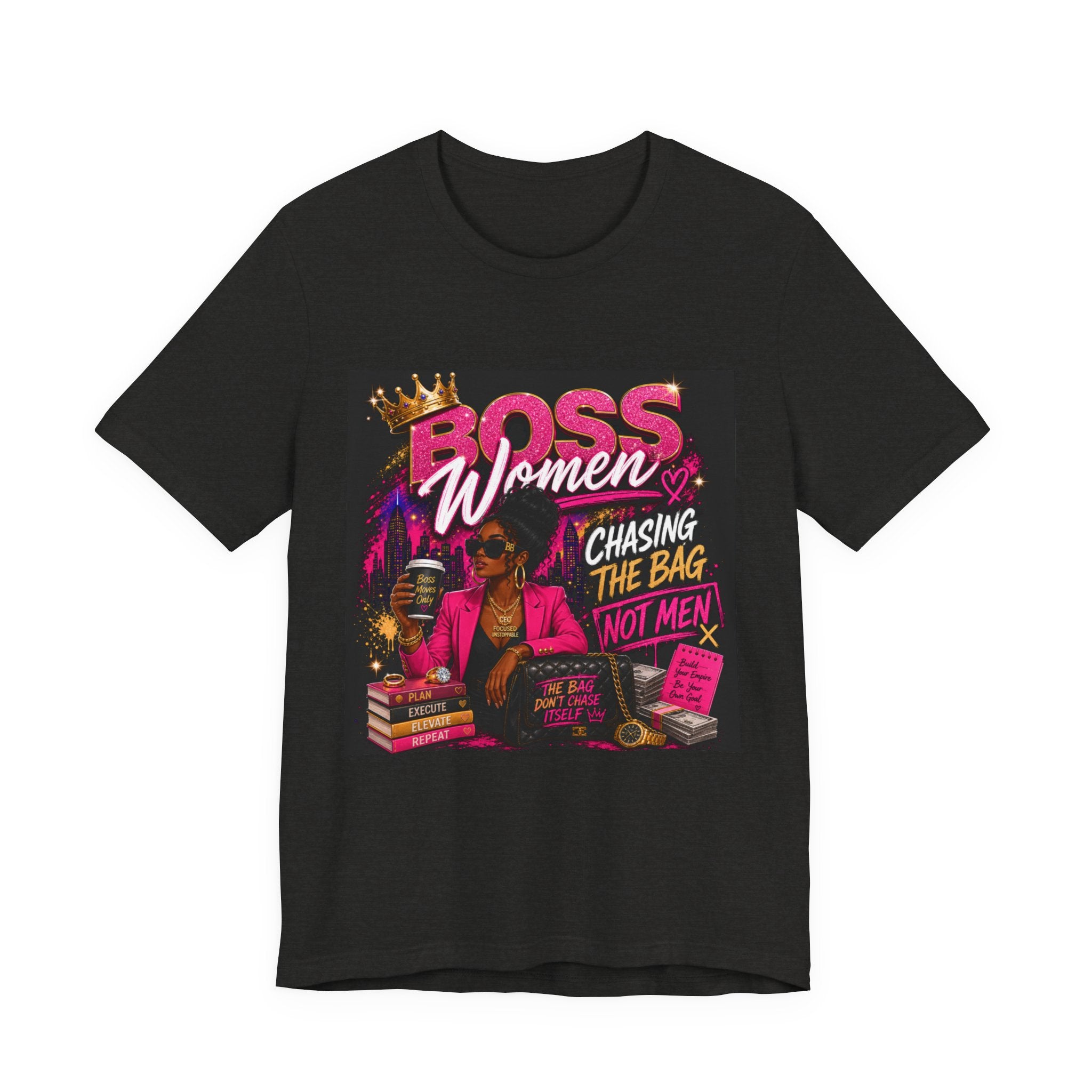 Boss Women Tee — "Chasing the Bag (Not Men)" Empowerment Shirt