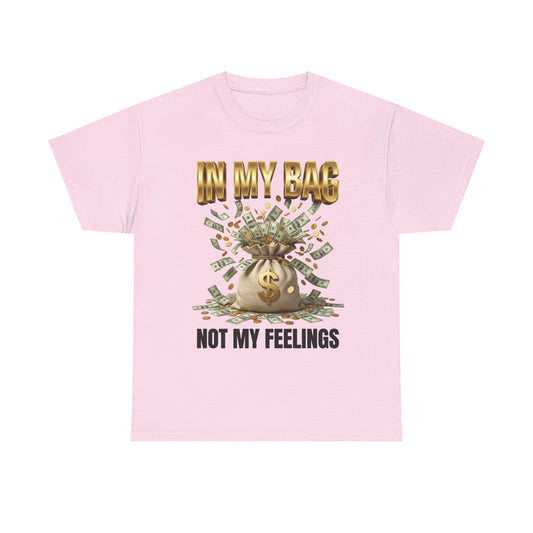 In My Bag Not My Feelings T-Shirt