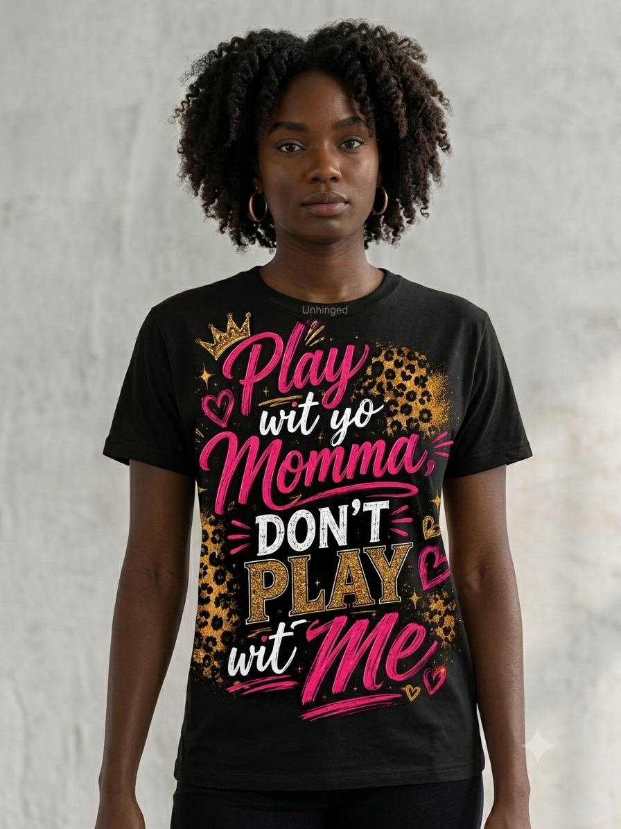 Play wit yo Momma Don't Play wit Me T-Shirt | Leopard Crown Graphic